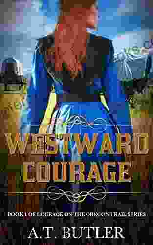 Westward Courage: An Oregon Trail Western Adventure (Courage On The Oregon Trail 1)