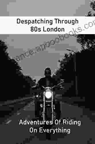 Despatching Through 80s London: Adventures Of Riding On Everything