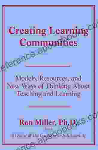 Creating Learning Communities: Models Resources And New Ways Of Thinking About Teaching And Learning