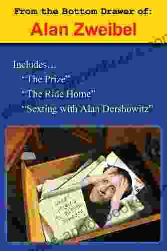 From the Bottom Drawer of: Alan Zweibel: The Prize The Ride Home Sexting with Alan Dershowitz