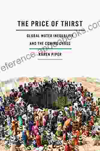 The Price Of Thirst: Global Water Inequality And The Coming Chaos