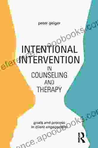 Intentional Intervention In Counseling And Therapy: Goals And Process In Client Engagement