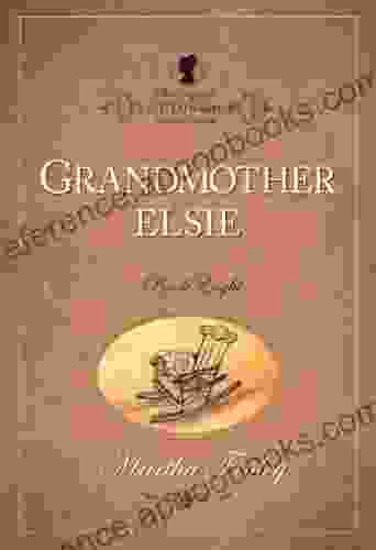 Grandmother Elsie (The Original Elsie Dinsmore Collection 8)