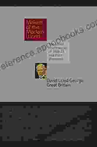 David Lloyd George: Great Britain (Makers Of The Modern World)