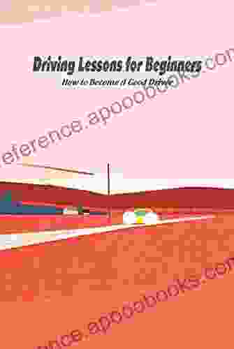 Driving Lessons For Beginners: How To Become A Good Driver