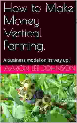 How To Make Money Vertical Farming : A Business Model On Its Way Up