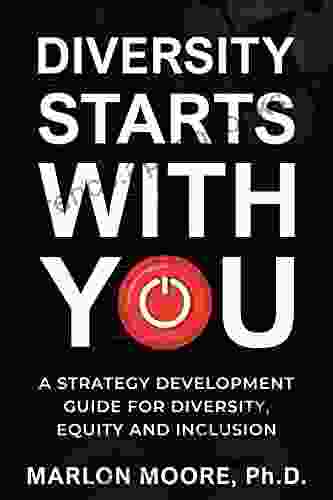 Diversity Starts with You: A Strategy Development Guide for Diversity Equity and Inclusion