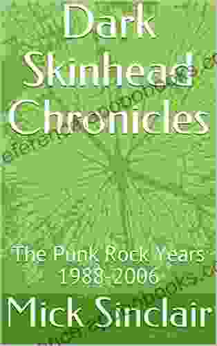 Dark Skinhead Chronicles: The Punk Rock Years 1988 2006 (The Dark Punk Chronicles 1)