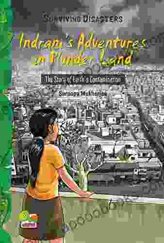 Surviving Disasters: Indrani s Adventures in Plunder Land (The Story of Earth s Contamination)