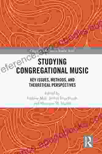 Studying Congregational Music: Key Issues Methods And Theoretical Perspectives (Congregational Music Studies Series)