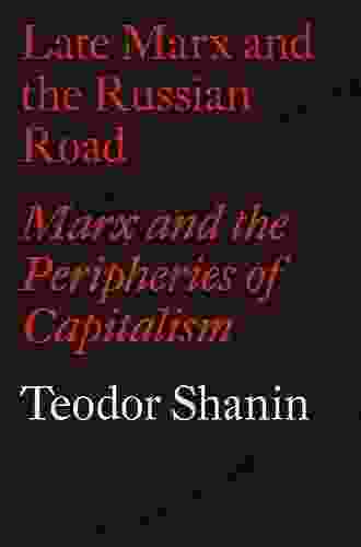 Late Marx And The Russian Road: Marx And The Peripheries Of Capitalism (Monthly Review Press Classic Titles 26)