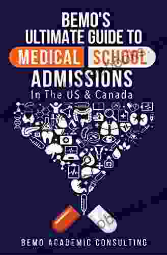 BeMo S Ultimate Guide To Medical School Admissions In The U S And Canada: Learn To Plan In Advance Make Your Applications Stand Out Ace Your CASPer Test Master Your Multiple Mini Interviews