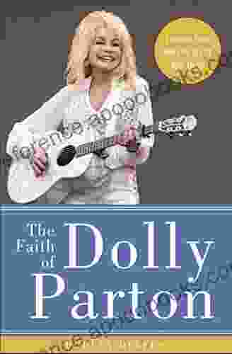 The Faith Of Dolly Parton: Lessons From Her Life To Lift Your Heart