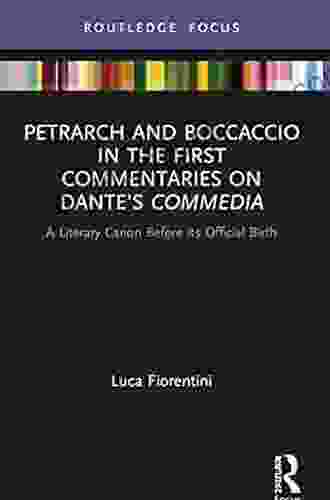 Petrarch And Boccaccio In The First Commentaries On Dante S Commedia: A Literary Canon Before Its Official Birth (Young Feltrinelli Prize In The Moral Sciences)