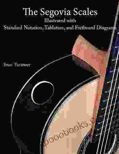 The Segovia Scales: Illustrated With Standard Notation Tablature And Fretboard Diagrams