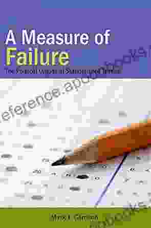 A Measure Of Failure: The Political Origins Of Standardized Testing