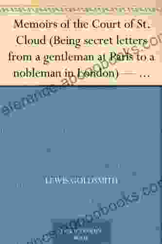 Memoirs Of The Court Of St Cloud (Being Secret Letters From A Gentleman At Paris To A Nobleman In London) Volume 4