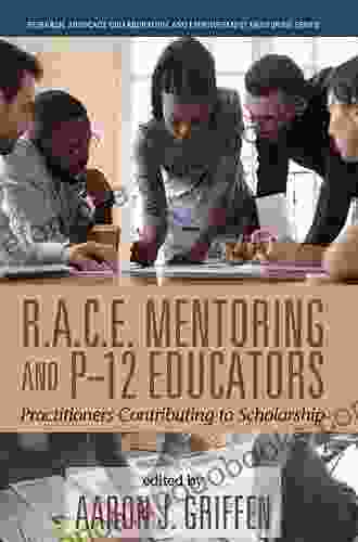 R A C E Mentoring and P 12 Educators (Research Advocacy Collaboration and Empowerment Mentoring Series)