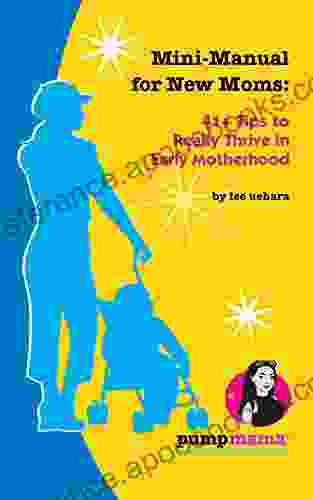 Mini Manual for New Moms: 41+ Tips to Thrive in Early Motherhood (Pump Mama)