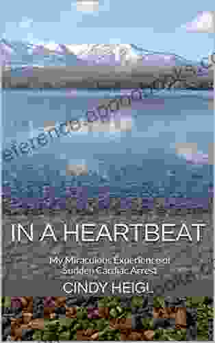 In A Heartbeat: My Miraculous Experience Of Sudden Cardiac Arrest