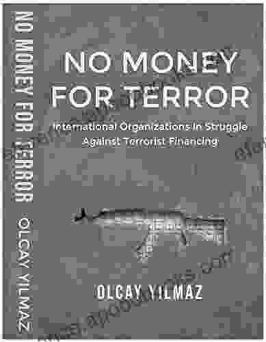 NO MONEY FOR TERROR: International Organizations in the Struggle against the Financing of Terrorism The Case of FATF