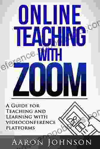 Online Teaching with Zoom: A Guide for Teaching and Learning with Videoconference Platforms (Excellent Online Teaching 2)