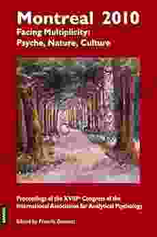 Montreal 2024 Facing Multiplicity: Psyche Nature Culture: Proceedings Of The 18th Congress Of The International Association For Analytical Psychology