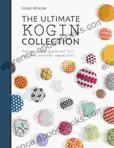 The Ultimate Kogin Collection: Projects And Patterns For Counted Sashiko Embroidery