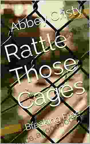 Rattle Those Cages: Breaking Free