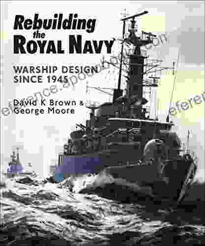 Rebuilding The Royal Navy: Warship Design Since 1945