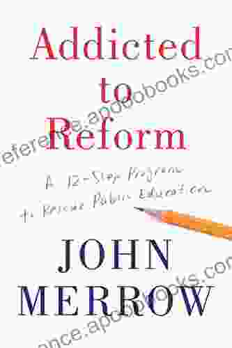 Addicted To Reform: A 12 Step Program To Rescue Public Education