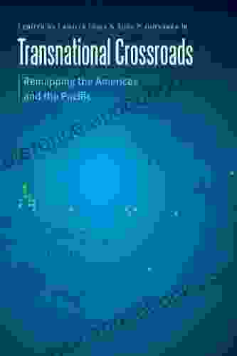 Transnational Crossroads: Remapping The Americas And The Pacific (Borderlands And Transcultural Studies)