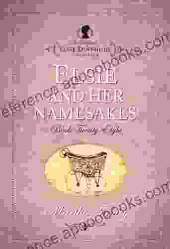 Elsie And Her Namesakes (The Original Elsie Dinsmore Collection 28)