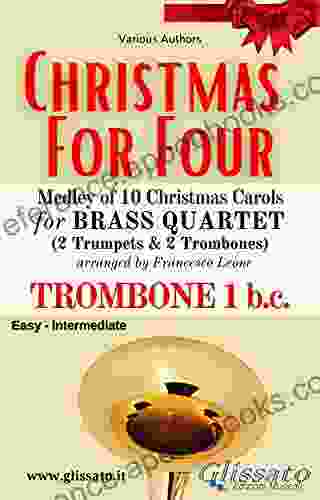 (Trombone 1 B C ) Christmas For Four Brass Quartet: Medley Of 10 Christmas Carols