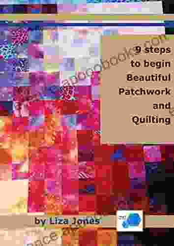 9 STEPS TO BEGIN BEAUTIFUL PATCHWORK AND QUILTING