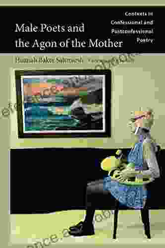 Male Poets And The Agon Of The Mother: Contexts In Confessional And Postconfessional Poetry