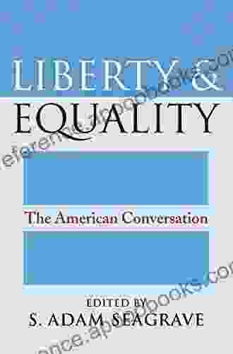 Liberty And Equality: The American Conversation (American Political Thought)