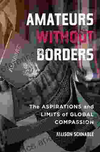 Amateurs without Borders: The Aspirations and Limits of Global Compassion