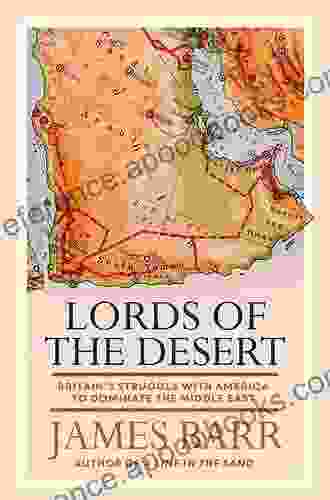 Lords Of The Desert: The Battle Between The United States And Great Britain For Supremacy In The Modern Middle East