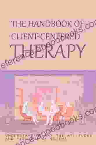 The Handbook Of Client Centered Therapy: Understanding Way The Attitudes And Feelings Of Client