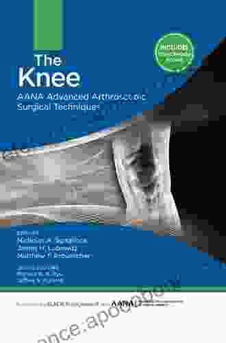 The Knee: AANA Advanced Arthroscopic Surgical Techniques