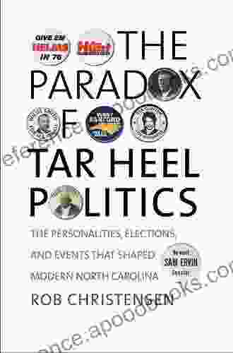 The Paradox Of Tar Heel Politics: The Personalities Elections And Events That Shaped Modern North Carolina