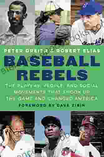 Baseball Rebels: The Players People and Social Movements That Shook Up the Game and Changed America