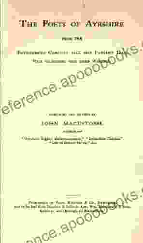 The Poets Of Ayrshire From The Fourteenth Century Till The Present Day With Selections From Their Writings