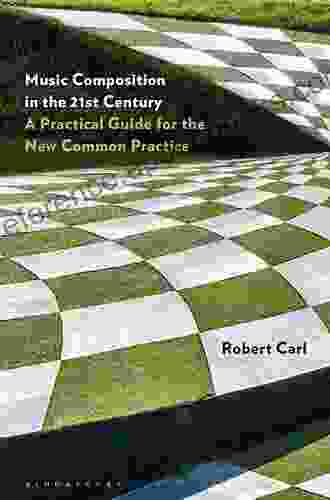 Music Composition In The 21st Century: A Practical Guide For The New Common Practice