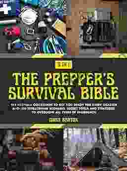 The Prepper s Survival Bible: 8 in 1: The Ultimate Collection to Get You Ready for Every Disaster and Life Threatening Scenario Secret Tools and Strategies to Overcome All Types of Emergency