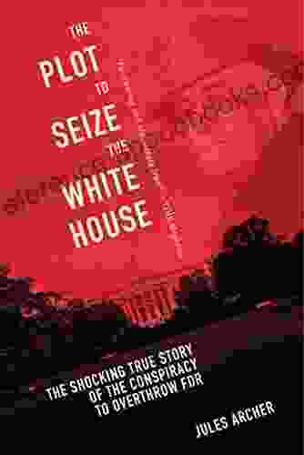 The Plot to Seize the White House: The Shocking True Story of the Conspiracy to Overthrow F D R