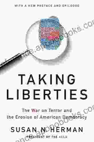 Taking Liberties: The War On Terror And The Erosion Of American Democracy