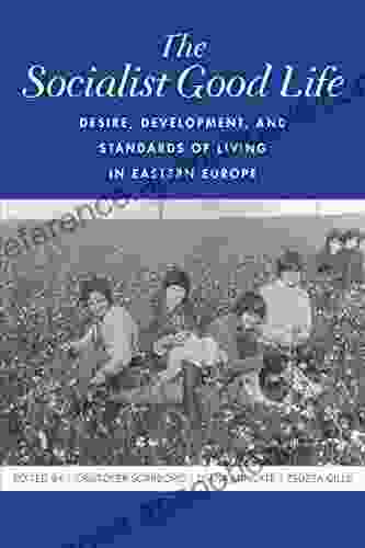 The Socialist Good Life: Desire Development And Standards Of Living In Eastern Europe