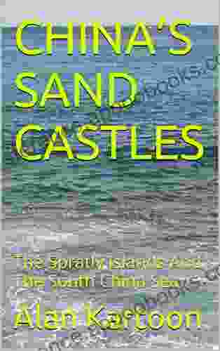 CHINA S SAND CASTLES: The Spratly Islands And The South China Sea